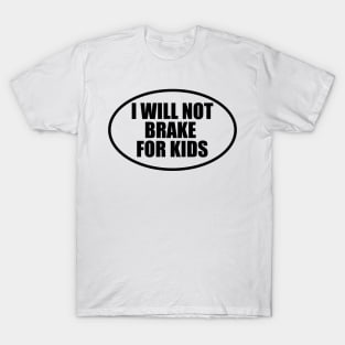 I Will Not Brake for Kids Bumper T-Shirt